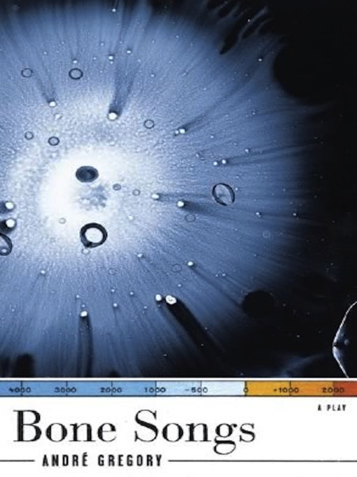 Title details for Bone Songs by André Gregory - Wait list